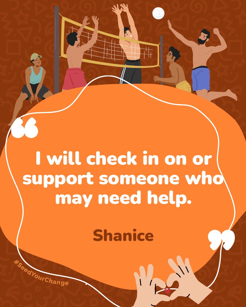 I will check in on or support someone who may need help.
