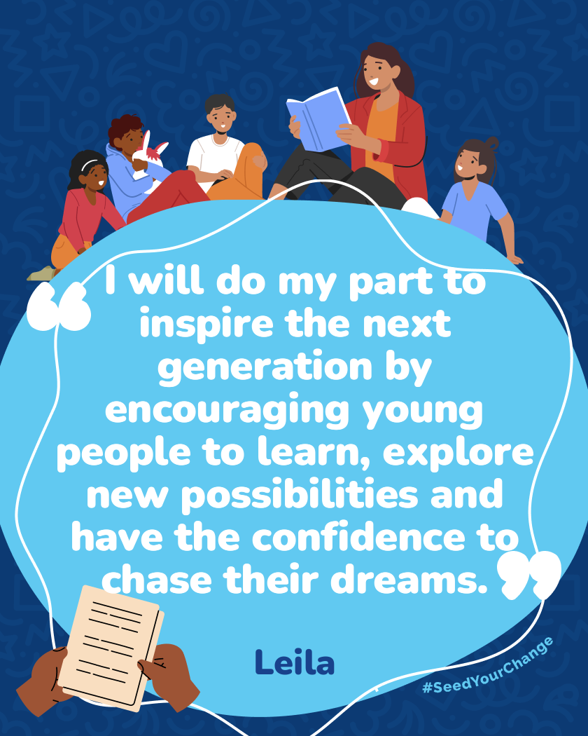 I will do my part to inspire the next generation by encouraging young people to learn, explore new possibilities and have the confidence to chase their dreams.