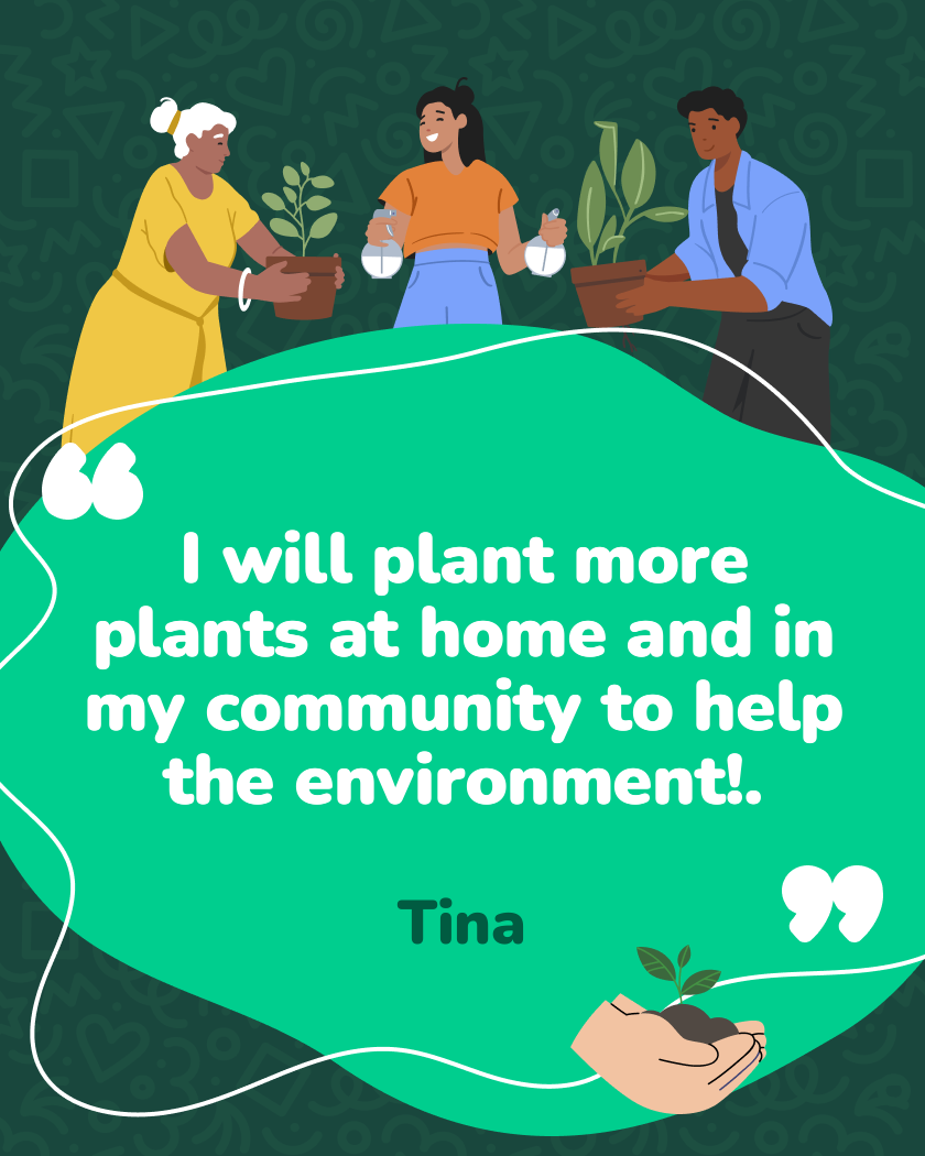 I will plant more plants at home and in my community to help the environment!.