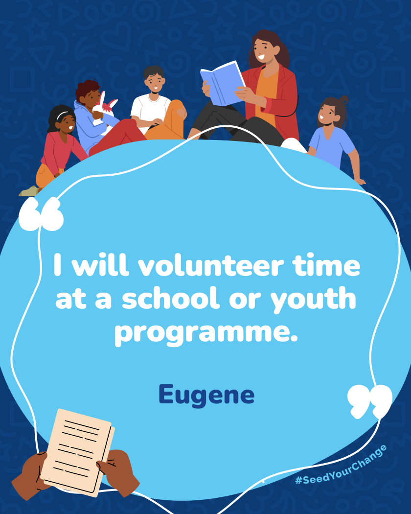 I will volunteer time at a school or youth programme.