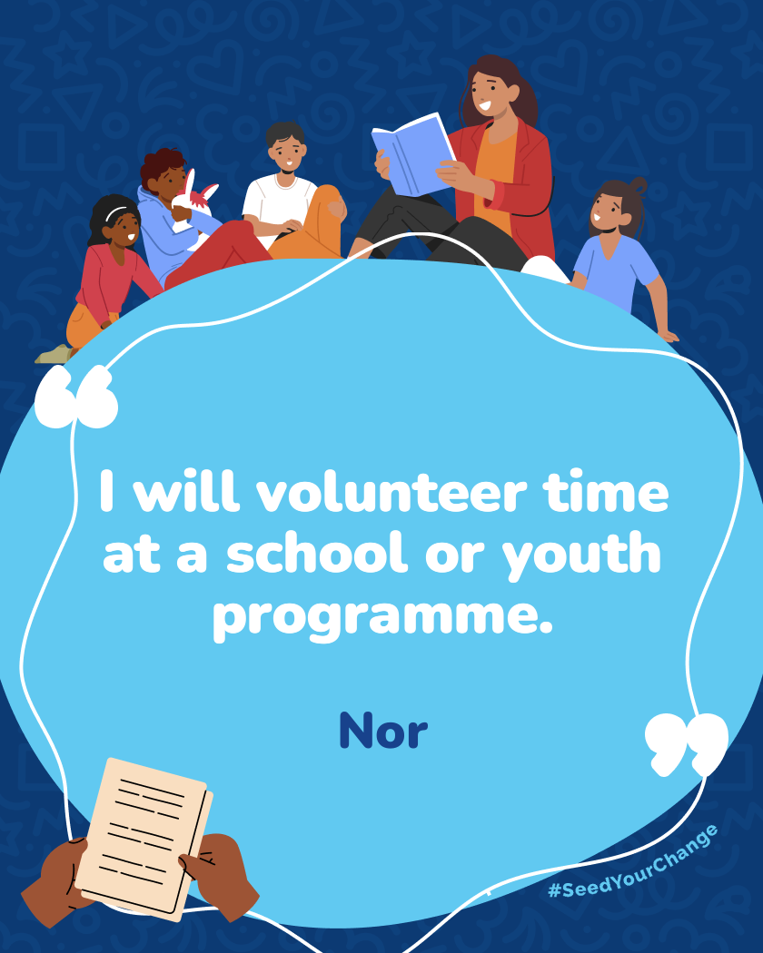 I will volunteer time at a school or youth programme.