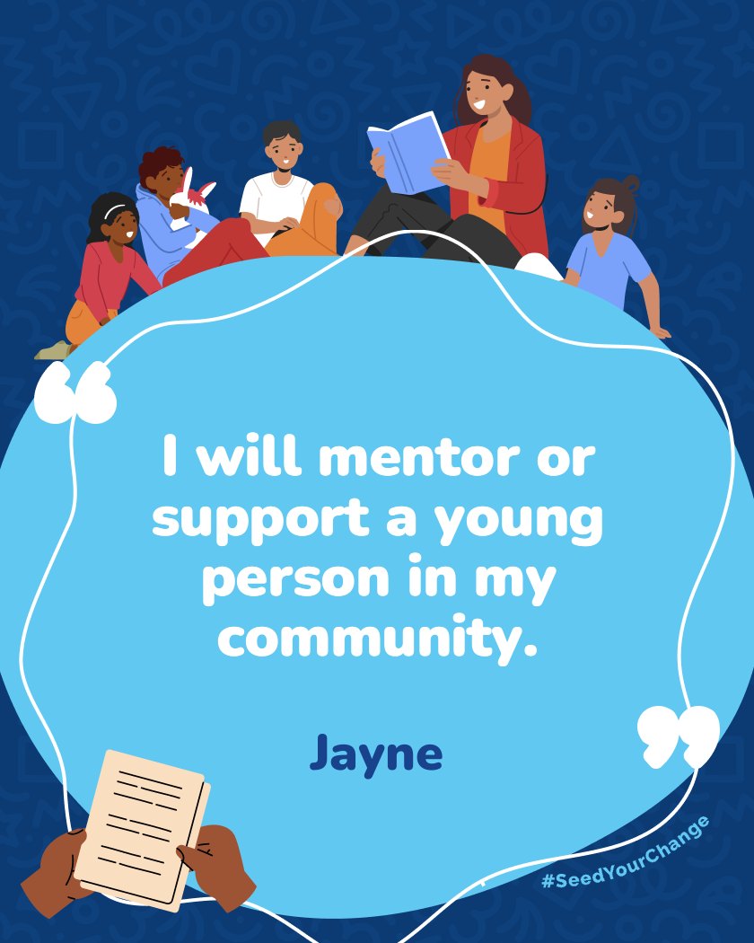 I will mentor or support a young person in my community.